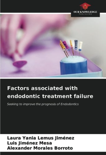 Factors associated with endodontic treatment failure: Seeking to improve the prognosis of Endodontics