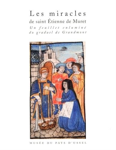 Les miracles de saint Étienne de Muret un feuillet enluminé du graduel de Grandmont, c. 1496-1507