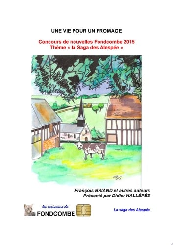 Une vie pour un Fromage Concours de nouvelles Fondcombe 2015 - Thème « la Saga des Alespée »