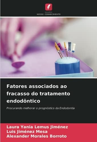 Fatores associados ao fracasso do tratamento endodôntico: Procurando melhorar o prognóstico da Endodontia (Portuguese Edition)