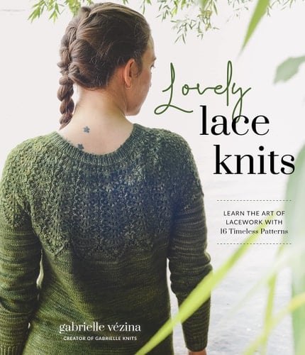 Lovely Lace Knits Learn the Art of Lacework with 16 Timeless Patterns