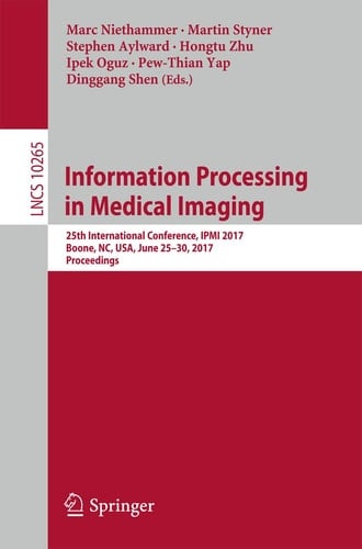 Information Processing in Medical Imaging 25th International Conference, IPMI 2017, Boone, NC, USA, June 25-30, 2017, Proceedings
