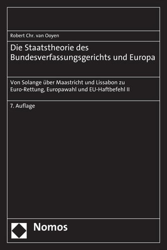 Die Staatstheorie des Bundesverfassungsgerichts und Europa Von Solange über Maastricht und Lissabon zu Euro-Rettung, Europawahl und EU-Haftbefehl II