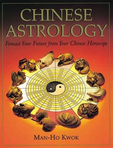 Chinese Astrology : Forecast Your Future from Your Chinese Horoscope