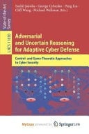 Adversarial and Uncertain Reasoning for Adaptive Cyber Defense Control- and Game-theoretic Approaches to Cyber Security