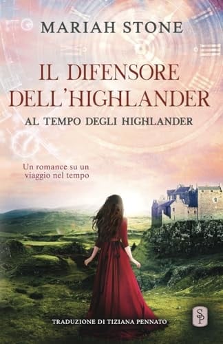 Il difensore dell’highlander: Un romance storico su un viaggio nel tempo (Al tempo degli highlander) (Italian Edition)
