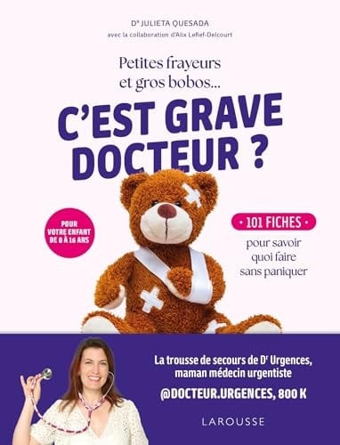 Petites frayeurs et gros bobos... C'est grave docteur ?: 101 fiches pour savoir quoi faire sans paniquer