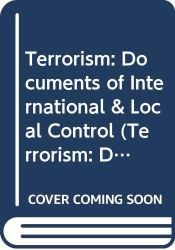 Terrorism: Documents of International & Local Control First Series, Volume 74 (Terrorism: Commentary on Security Documents)