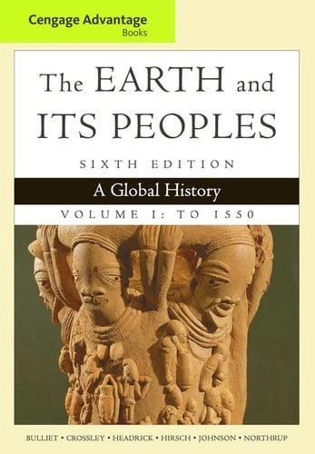 Cengage Advantage Books: The Earth and Its Peoples, Volume I: To 1550: A Global History
