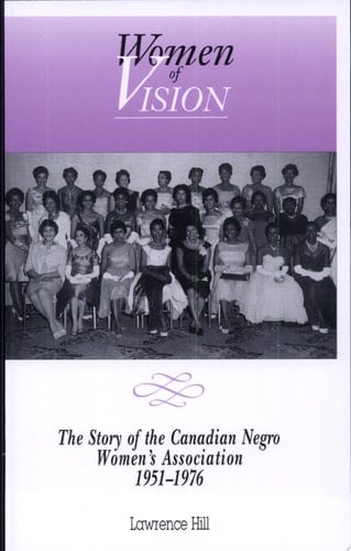 Women of Vision The Story of the Canadian Negro Women's Association, 1951-1976