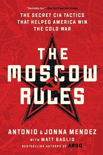 The Moscow Rules The Secret CIA Tactics That Helped America Win the Cold War
