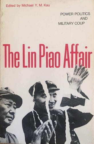 The Lin Piao Affair: Power Politics and Military Coup