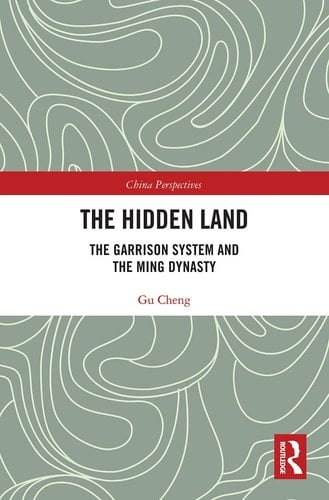 The Hidden Land The Garrison System and the Ming Dynasty