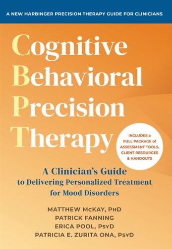 Cognitive Behavioral Precision Therapy A Clinician's Guide to Delivering Personalized Treatment for Mood Disorders