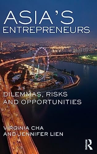 Asia's Entrepreneurs Dilemmas, Risks, and Opportunities