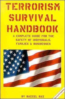 Terrorism Survival Handbook A Complete Guide for the Safety of Individuals, Families & Businesses