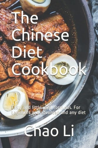 The Chinese Diet Cookbook: Tasty and little used formulas. For beginners and advanced and any diet