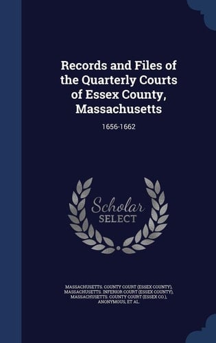 Records and Files of the Quarterly Courts of Essex County, Massachusetts 1656-1662