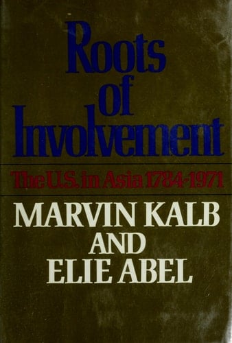 Roots of Involvement: The U.S. in Asia 1784-1971