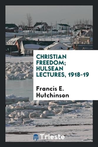 Christian Freedom; Hulsean Lectures, 1918-19