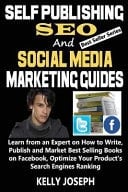 Self Publishing, Seo and Social Media Marketing Guides Learn from a Best Seller How to Write, Publish and Market Best Selling Books on Facebook, Optimize Your Product's Search Engines Ranking