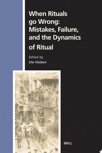 When Rituals Go Wrong Mistakes, Failure and the Dynamics of Ritual