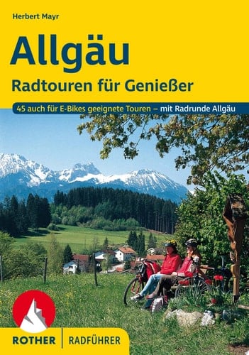 Allgäu Radtouren für Genießer. 45 Touren auch für E-Bikes geeignete Touren - mit Radrunde Allgäu