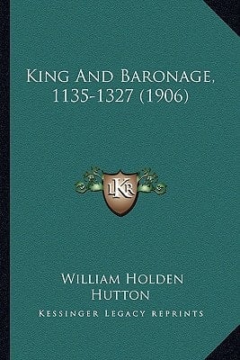 King And Baronage, 1135-1327 (1906)