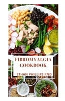 Fibromyalgia Cookbook Healthy And Dependable Guide On How To Lastingly Stop Fibromyalgia Worries With Nutritious Recipes