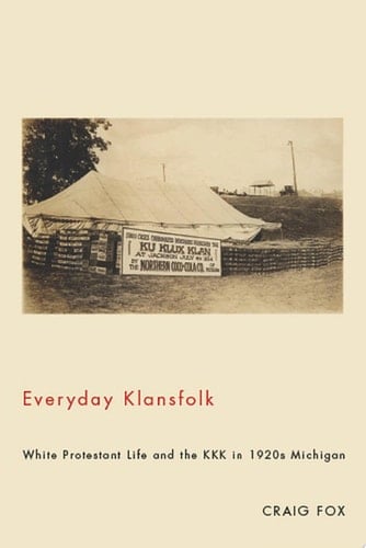 Everyday Klansfolk White Protestant Life and the KKK in 1920s Michigan
