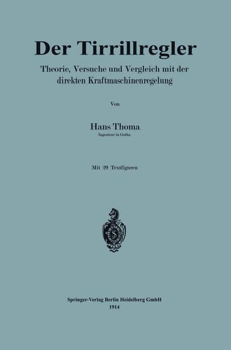 Der Tirrillregler: Theorie, Versuche und Vergleich mit der direkten Kraftmaschinenregelung (German Edition)