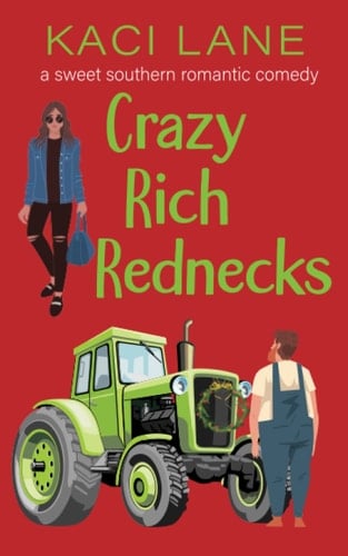 Crazy Rich Rednecks: A Sweet Southern Romantic Comedy (Apple Cart County Christmas)