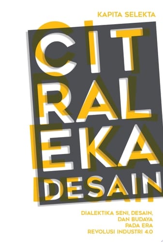 Kapita Selekta Citraleka Desain 2020: Dialektika Seni, Desain, dan Kebudayaan Pada Era Revolusi Industri 4.0