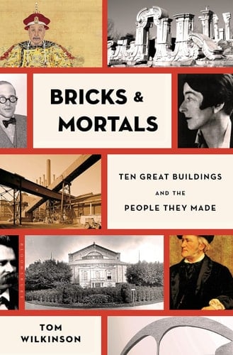 Bricks & Mortals Ten Great Buildings and the People They Made