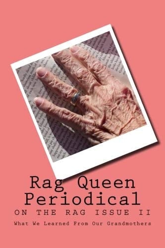Rag Queen Periodical What We Learned From Our Grandmothers