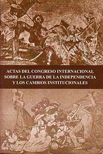 Actas del Congreso Internacional sobre la Guerra de la Independencia y los cambios institucionales