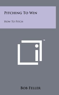 Pitching to Win How to Pitch