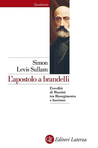 L'apostolo a brandelli L'eredità di Mazzini tra Risorgimento e fascismo