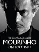 Mourinho on Football The Beautiful Game and Me