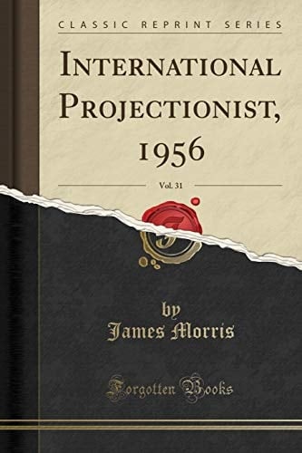 International Projectionist, 1956, Vol. 31 (Classic Reprint)