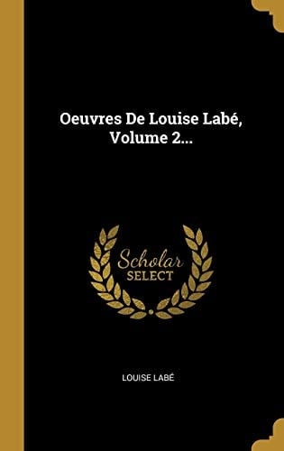 Oeuvres de Louise Labé, Volume 2...