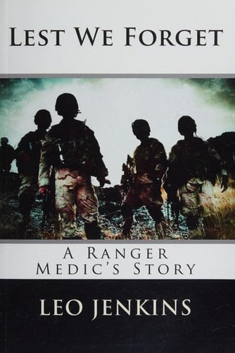 Lest We Forget An Army Ranger Medic's Story