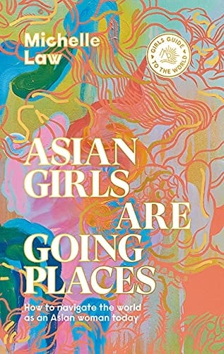 Asian Girls Are Going Places How to Navigate the World As an Asian Woman Today