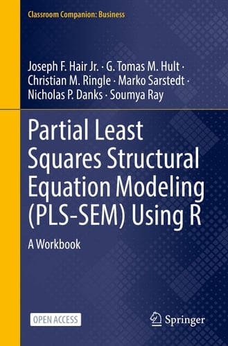 Partial Least Squares Structural Equation Modeling (PLS-SEM) Using R A Workbook
