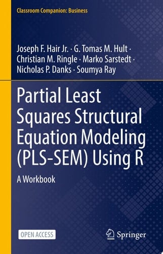 Partial Least Squares Structural Equation Modeling (PLS-SEM) Using R A Workbook