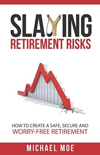 Slaying Retirement Risks How to Create a Safe, Secure and Worry-Free Retirement