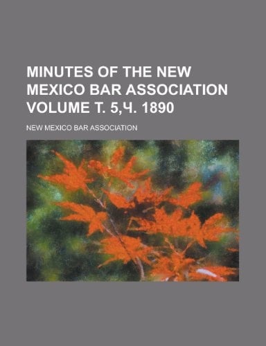 Minutes of the New Mexico Bar Association Volume ¿. 5,¿. 1890