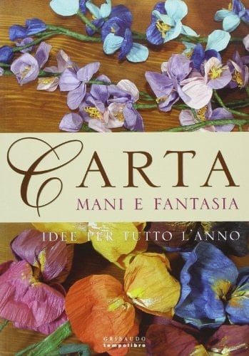 Carta, mani e fantasia. Idee per tutto l'anno