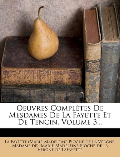 Oeuvres Completes de Mesdames de La Fayette Et de Tencin, Volume 3... (French Edition)