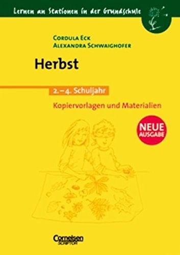Lernen an Stationen in der Grundschule Herbst / Cordula Eck ; Alexandra Schwaighofer. .... Schuljahr 2.-4